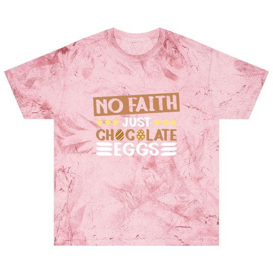 No Faith Just Chocolate Eggs - Atheism Easter Blast T Shirts