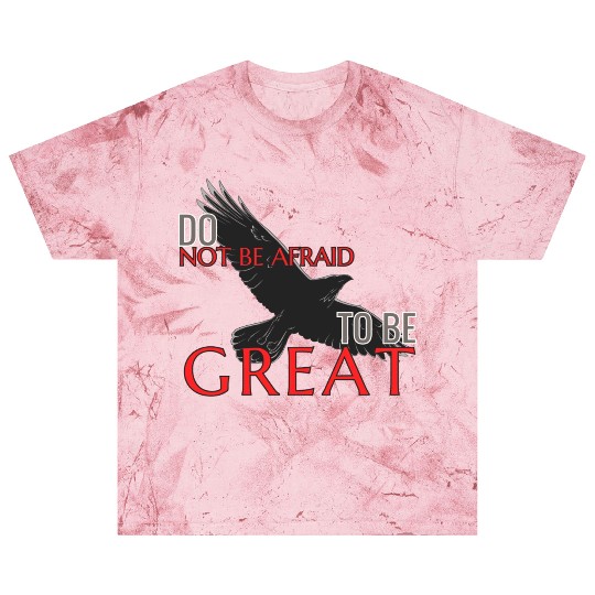 Do Not Be Afraid To Be Great Blast T Shirts