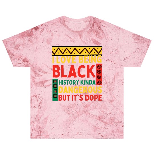 I Love Being Black HISTORY Kinda Dangerous Blast T Shirts