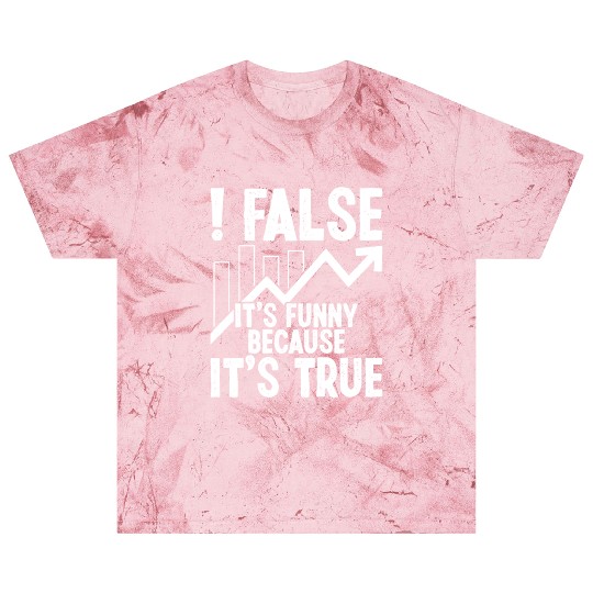 False it's funny because it's true Blast T Shirts