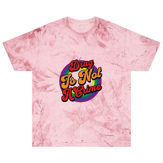 Drag Is Not A Crime Pride Ally Blast T Shirts