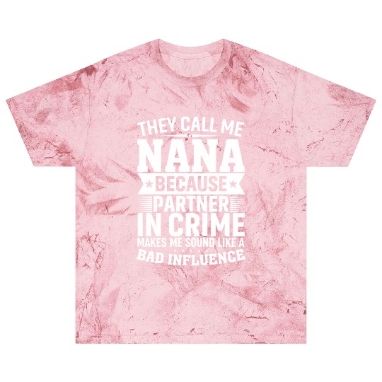 They Call Me Nana Because Partner in Crime Funny Blast T Shirts