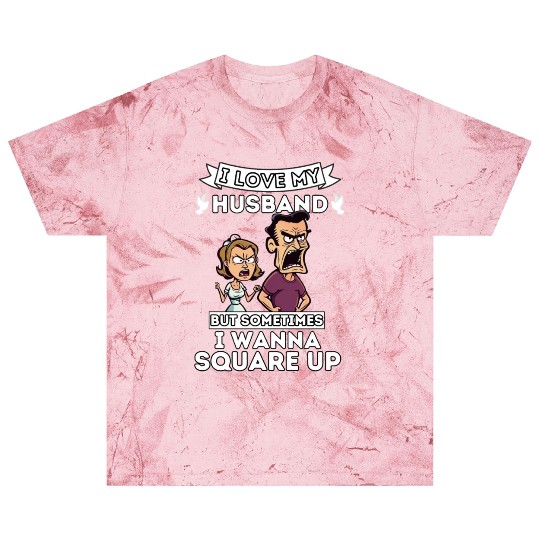 I Love My Husband But Sometimes I Wanna Square Up Blast T Shirts