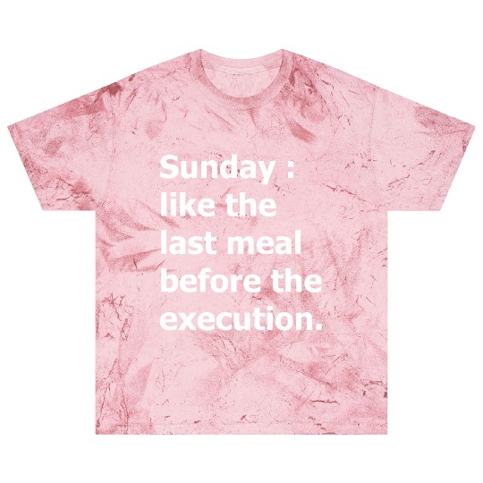 Sunday : like the last meal before the execution Blast T Shirts