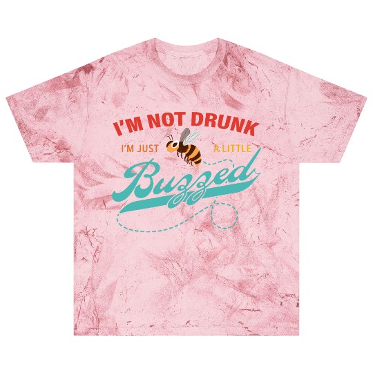 I'm Not Drunk I'm Just A Little Buzzed Blast T Shirts