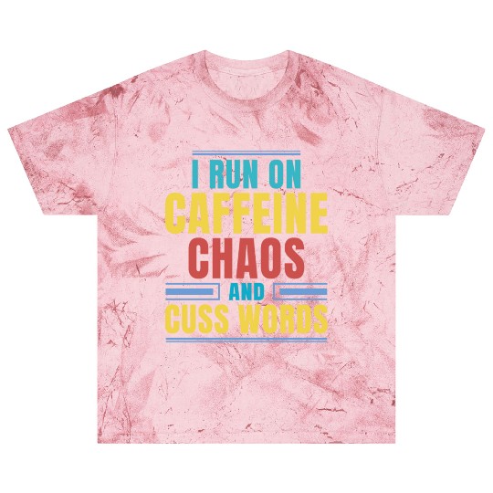 I RUN ON CAFFEINE CHAOS AND CUSS WORDS Blast T Shirts