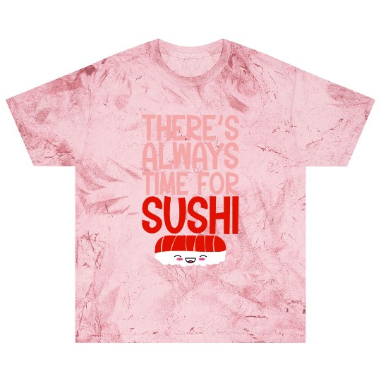 There's Always Time For Sushi 4 Blast T Shirts