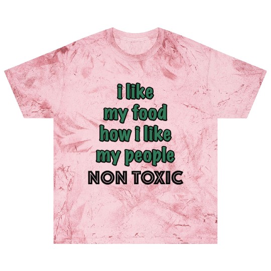 I Like My Food How I Like My People - NON TOXIC Blast T Shirts