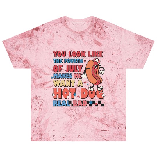 You Look Like The Fourth Of July Makes Me Want Blast T Shirts