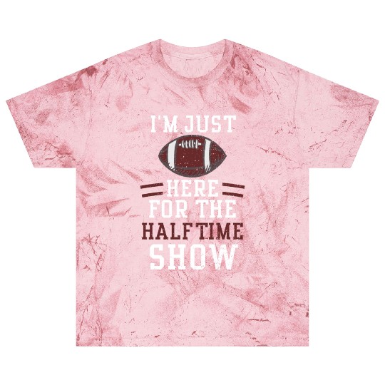 I'm Just Here For The Halftime Show Blast T Shirts