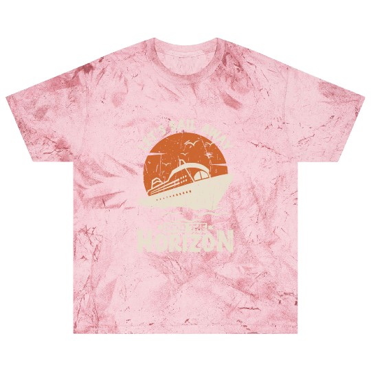 Let's sail away into the horizon - Cruise Blast T Shirts