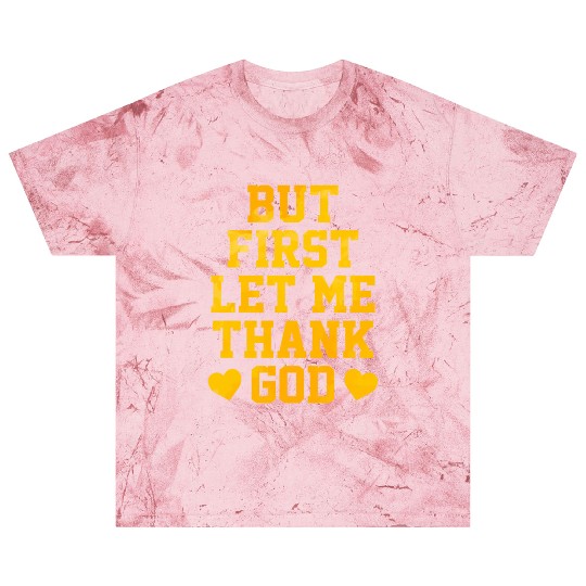 But First Let Me Thank God Blast T Shirts