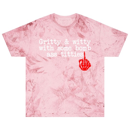 Gritty & Witty With Some Bomb Ass Titties Blast T Shirts
