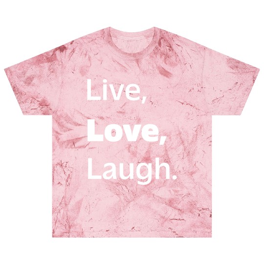 Live, Love, Laugh: Inspiring Reminder to Embrace Blast T Shirts