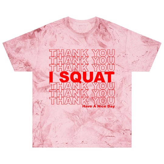 Thank You I Squat Have A Nice Day Blast T Shirts