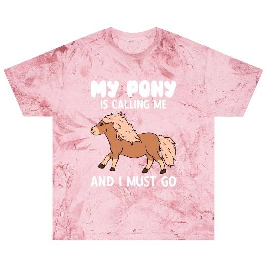 My Pony Is Calling Me And I Must Go Blast T Shirts