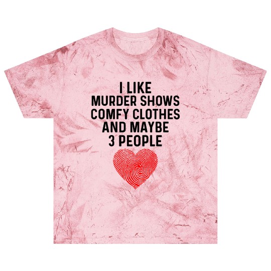 I Like True Crime Maybe 3 People Murder Shows Comf Blast T Shirts