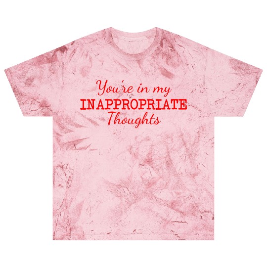 You're In My Inappropriate Thoughts Blast T Shirts