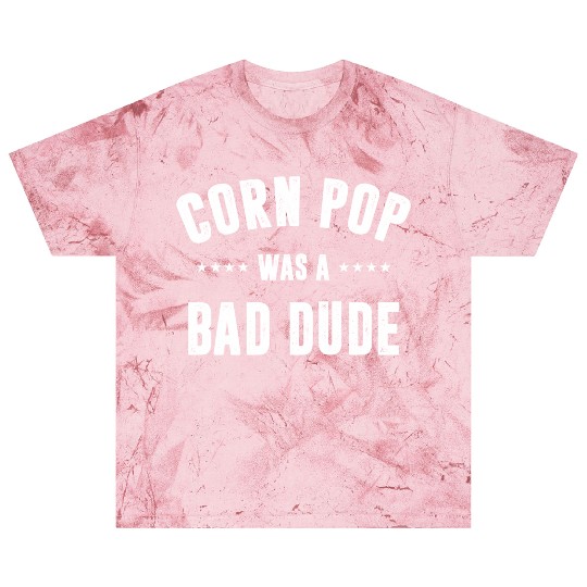 Corn Pop Was A Bad Dude Blast T Shirts