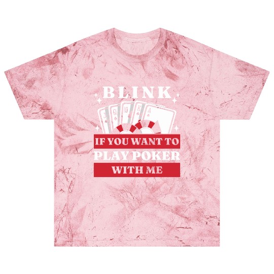 Blink 10 If You Want To Play Poker With Me Blast T Shirts