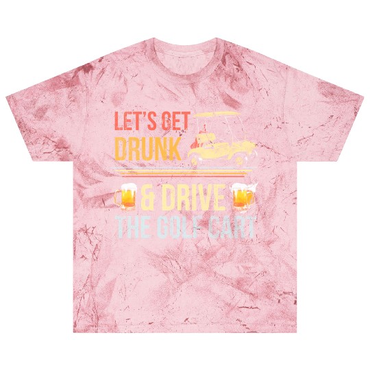 Let'S Get Drunk And Drive The Golf C Blast T Shirts