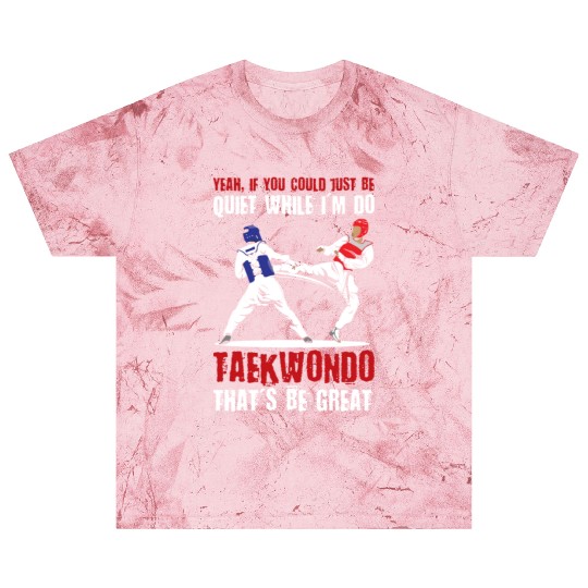 I'm do Taekwondo that'd be great Blast T Shirts