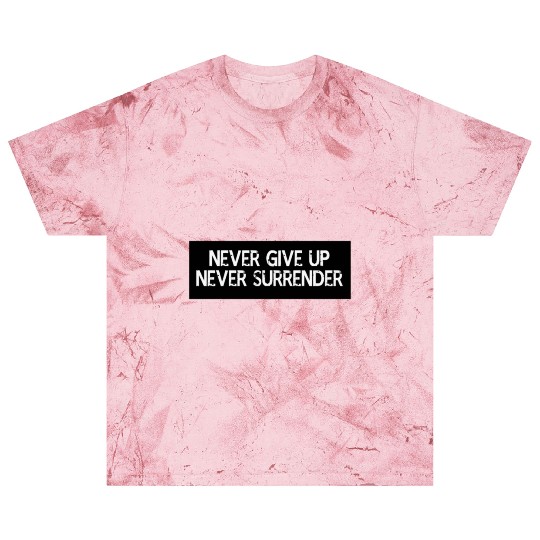 Never Give Up Never Surrender Blast T Shirts