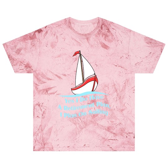 Yes I Do Have A Retirement Plan For Sailing Fan Blast T Shirts