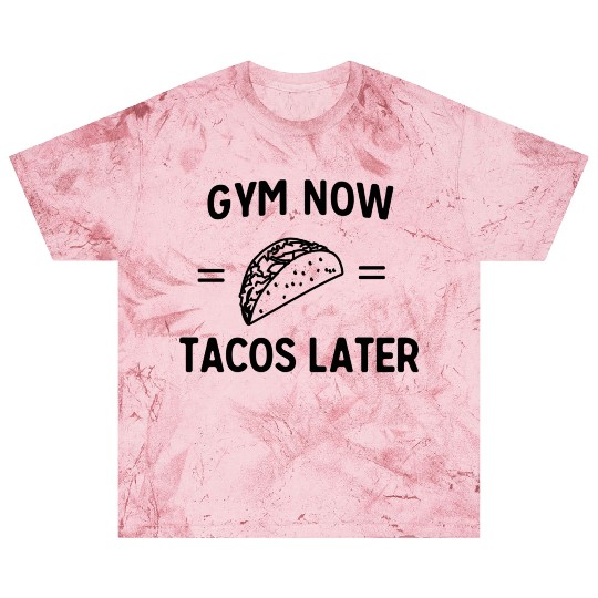 Gym now Tacos Later Blast T Shirts