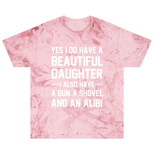 Yes I Do I Have Beautiful Daughter I Also Have A Blast T Shirts