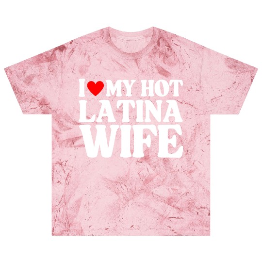 I Love My Hot Latina Wife, Husband Sayings Quote Blast T Shirts
