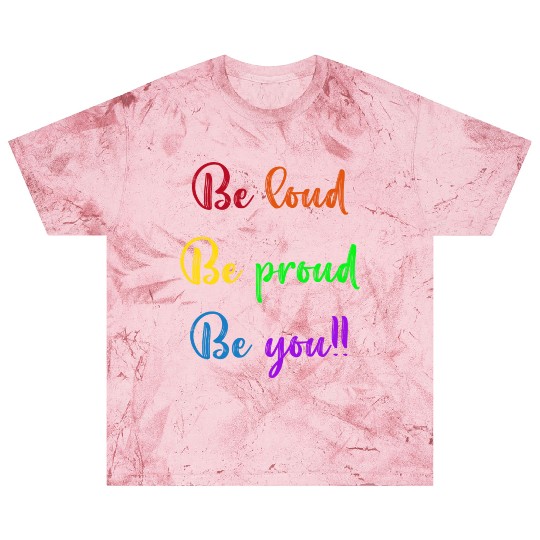 Be Loud Be Proud Be You Blast T Shirts