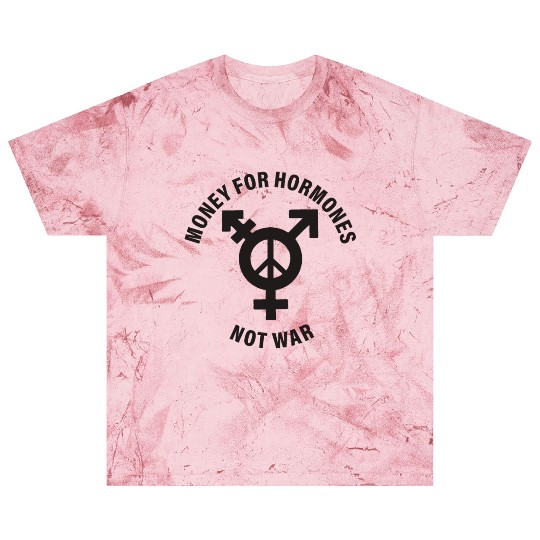 Money For Hormones Not War Blast T Shirts