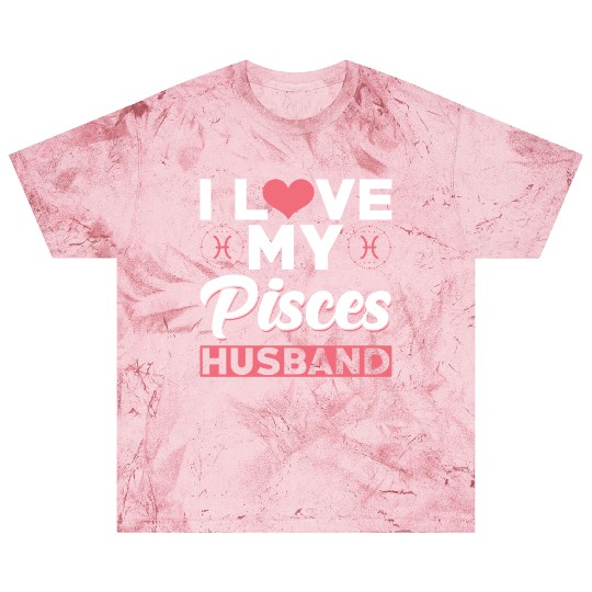 I love my Pisces Husband Blast T Shirts