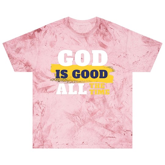 God is good all the time Blast T Shirts