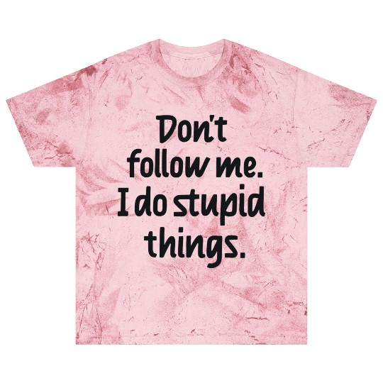 Dont follow me I do stupid things Blast T Shirts