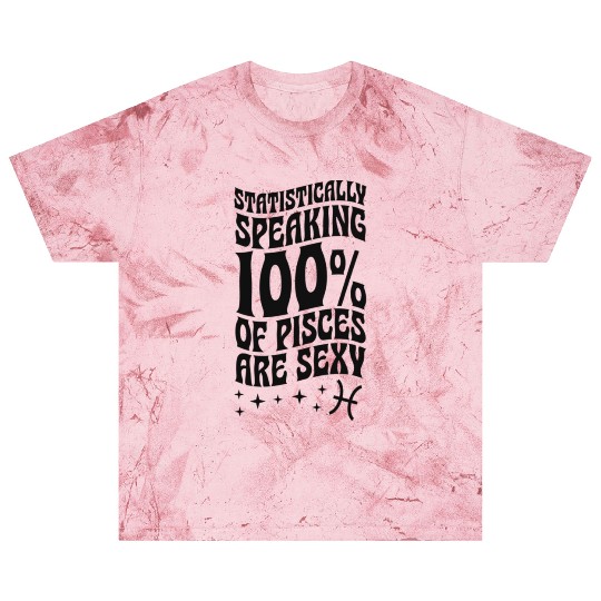 Statistically aking 100 Percent Of Pisces Are Blast T Shirts