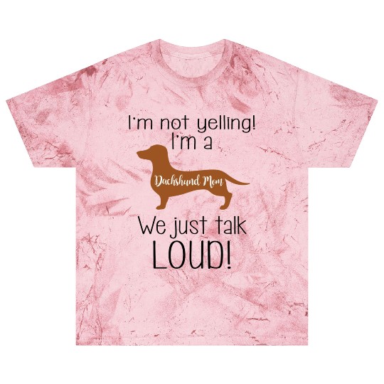 I m Not Yelling I m A Dachshund Mom We Just Talk Blast T Shirts