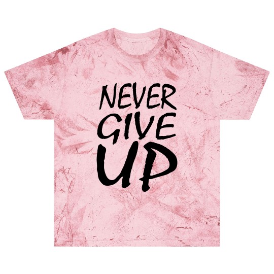 Never Give Up Blast T Shirts