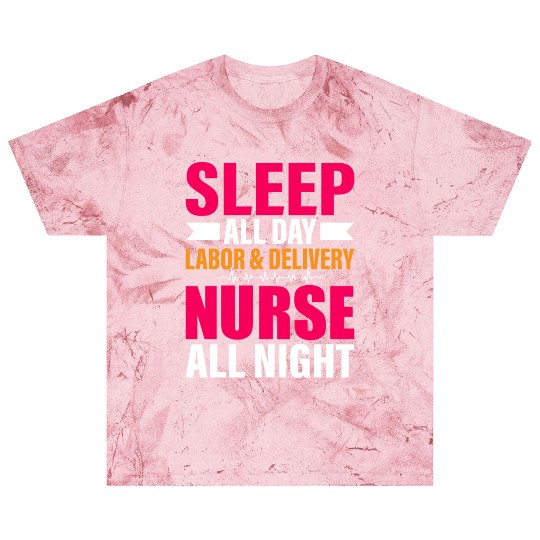 Sleep All Day Labor Delivery Nurse All Night Blast T Shirts