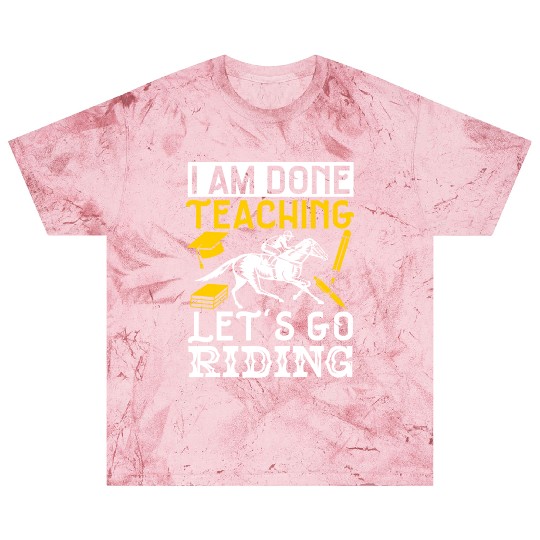 Horse Lover Equestrian I Am Done Teaching Blast T Shirts