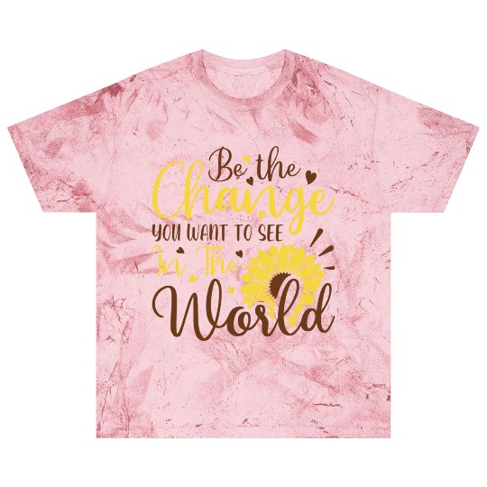 Be The Change Youwant To See In The World Blast T Shirts