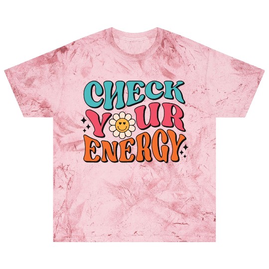 Check Your Energy - Positive Thinking Blast T Shirts