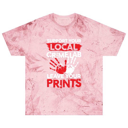 Support Your Local Crime Lab Leave Your Prints Blast T Shirts