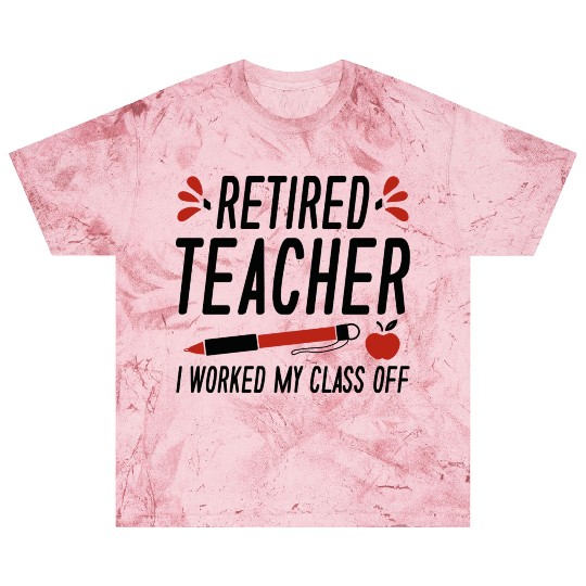 Retired Teacher I Worked My Class Off Blast T Shirts