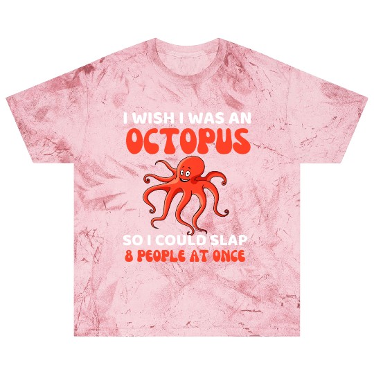 I Wish I Was An Octopus Slap 8 People At Once Blast T Shirts