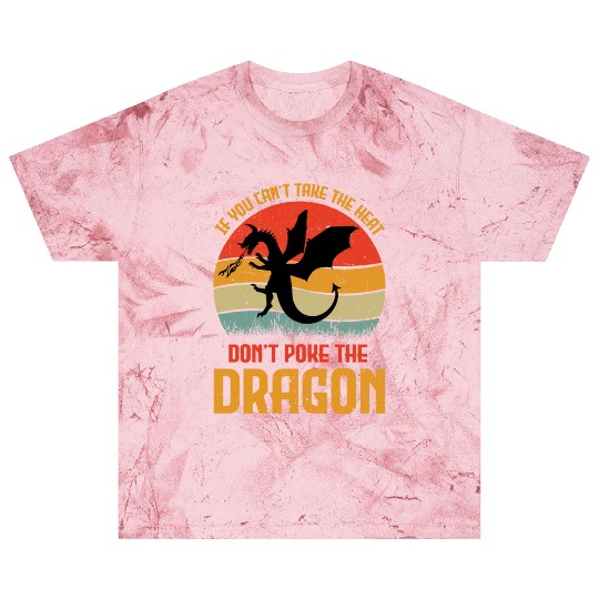 If You Can't Take The Heat Don't Poke The Dragon Blast T Shirts