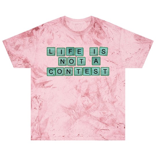 Life Is Not A Contest nature Blast T Shirts