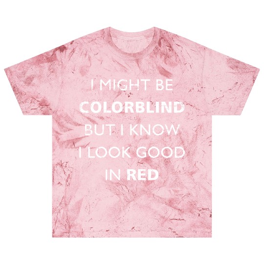 Colorblind I Might Be Colorblind But I Know I Look Blast T Shirts