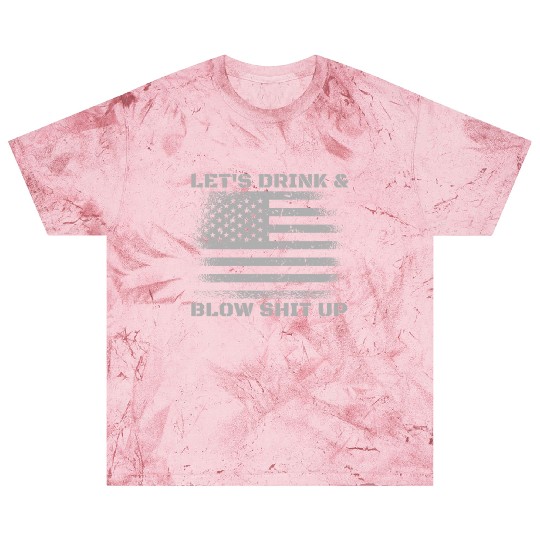 Let's Drink And Blow Shit Up Fireworks 4th Of July Blast T Shirts